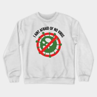 I aint afraid of no Virus! Crewneck Sweatshirt